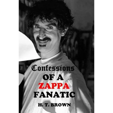 Confessions Of A ZAPPA Fanatic