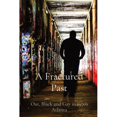 A Fractured Past: Out, Black and Gay in 1970's Atlanta
