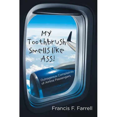 My Toothbrush Smells like Ass!: Outrageous Complaints of Airline Passengers