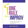 One Rule Improv: The Fast, Easy, No Fear Approach to Teaching, Learning and Applying Improv