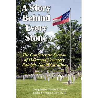 A Story Behind Every Stone, The Confederate Section of Oakwood Cemetery, Raleigh, North Carolina