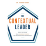 The Contextual Leader: Match and Shape Your Leadership Context for Organizational Performance