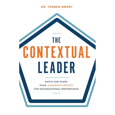 The Contextual Leader: Match and Shape Your Leadership Context for Organizational Performance