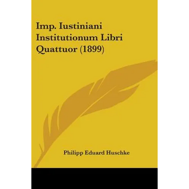 Imp. Iustiniani Institutionum Libri Quattuor (1899)