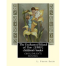 The Enchanted Island of Yew (1903), by L. Frank Baum children's books: Lyman Frank Baum (May 15, 1856 - May 6, 1919), better known by his pen name L.