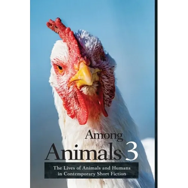 Among Animals 3: The Lives of Animals and Humans in Contemporary Short Fiction