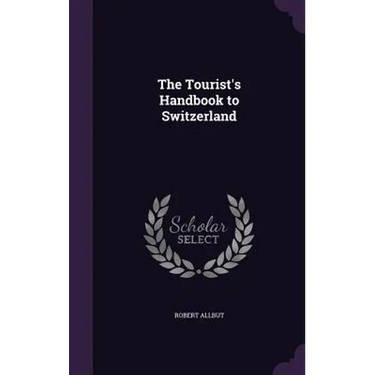 The Tourist's Handbook to Switzerland