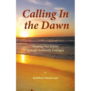 Calling In the Dawn: Shaping Our Future through Authentic Dialogue