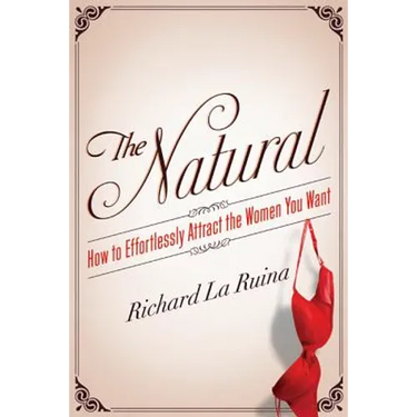 The Natural: How to Effortlessly Attract the Women You Want