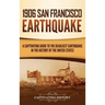 1906 San Francisco Earthquake: A Captivating Guide to the Deadliest Earthquake in the History of the United States