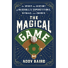 The Magical Game: The Spirit and History of Baseball's Superstitions, Rituals, and Curses