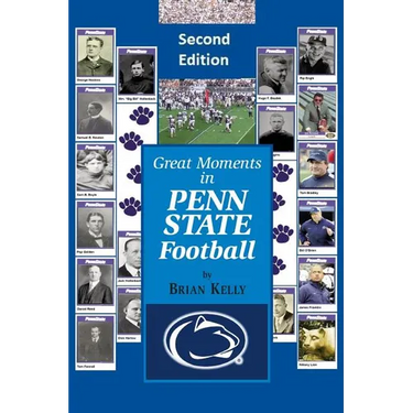 Great Moments in Penn State Football -- Second Edition: This updated book begins at the beginning of Football and goes to the James Franklin era