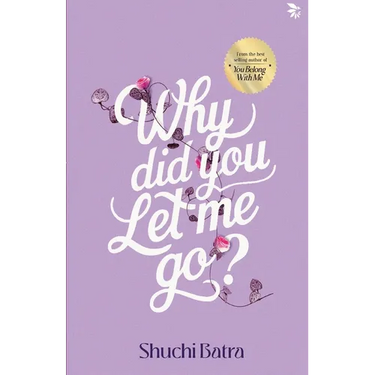 Why did you let me go? Heartfelt saga of love, loss, and longing From the bestselling author of You Belong With Me