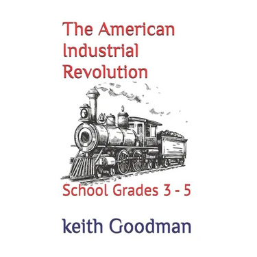 The American Industrial Revolution: School Grades 3 - 5