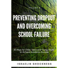 Preventing Dropout and Overcoming School Failure: 30 Ways for Older Teens and Young Adults to Achieve Academic Success
