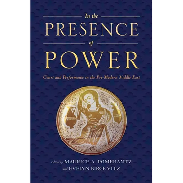 In the Presence of Power: Court and Performance in the Pre-Modern Middle East