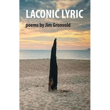 Laconic Lyric: poems by Jim Gronvold