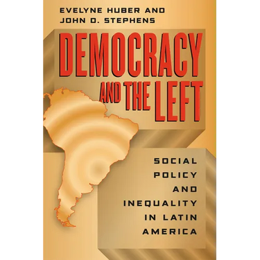 Democracy and the Left: Social Policy and Inequality in Latin America