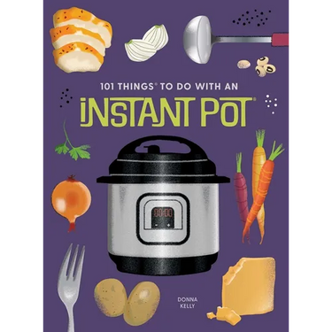 101 Things to Do with an Instant Potâ(r), New Edition