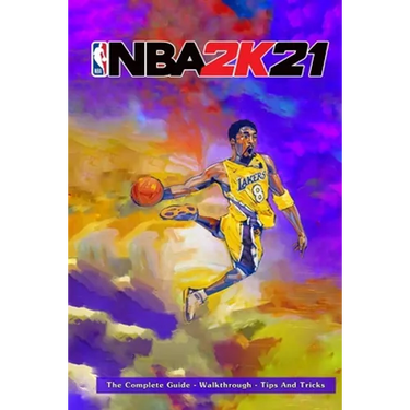 NBA 2k21: The Complete Guide - Walkthrough - Tips And Tricks