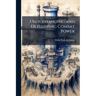 Understanding and Developing Combat Power
