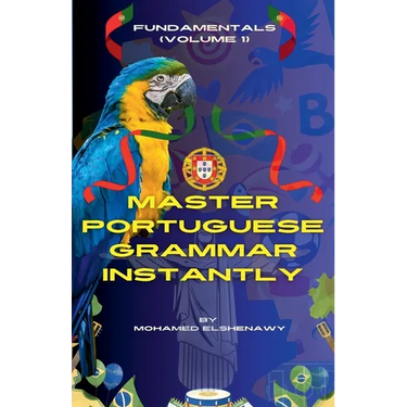 Master Portuguese Grammar Instantly: Fundamentals (Volume 1)