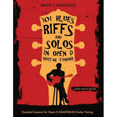 101 Blues Riffs & Solos in Open D Guitar Tuning: Essential Lessons for Open D (DADF#AD) Guitar Tuning