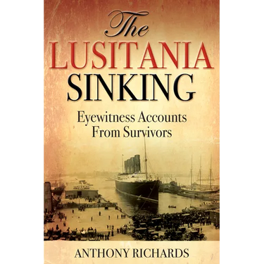 The Lusitania Sinking: Eyewitness Accounts from Survivors
