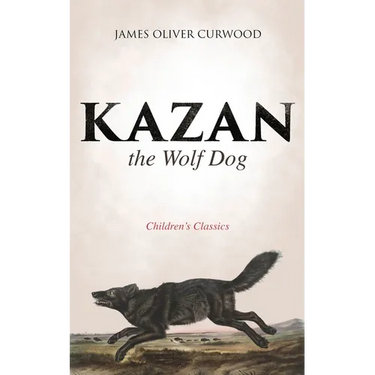 Kazan, the Wolf Dog (Children's Classics)