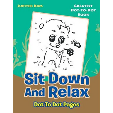 Sit Down And Relax Dot To Dot Pages: Greatest Dot-To-Dot Book