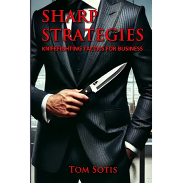 Sharp Strategies: Knife Fighting Tactics for Business