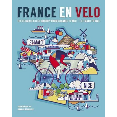 France En Velo: The Ultimate Cycle Journey from Channel to Mediterranean - St. Malo to Nice