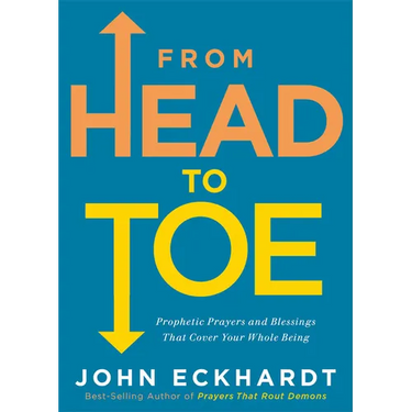 From Head to Toe: Prophetic Prayers and Blessings That Cover Your Whole Being