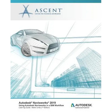 Autodesk Navisworks 2019: Using Autodesk Navisworks in a BIM Workflow: Autodesk Authorized Publisher