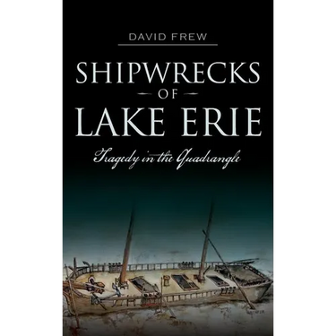 Shipwrecks of Lake Erie: Tragedy in the Quadrangle