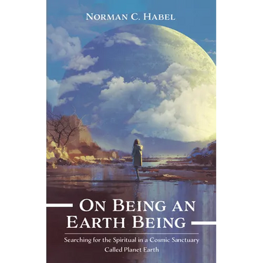 On Being an Earth Being: Searching for the Spiritual in a Cosmic Sanctuary Called Planet Earth