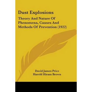Dust Explosions: Theory And Nature Of Phenomena, Causes And Methods Of Prevention (1922)