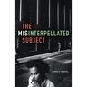 The Misinterpellated Subject