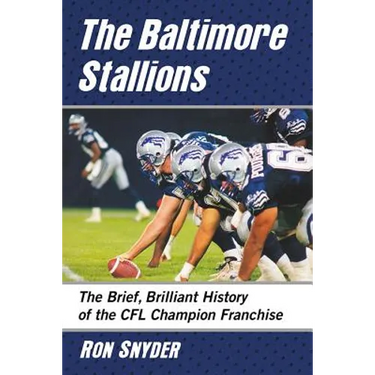 The Baltimore Stallions: The Brief, Brilliant History of the CFL Champion Franchise