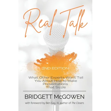 Real Talk: What Other Experts Won't Tell You About How to Make Presentations That Sizzle, 2e