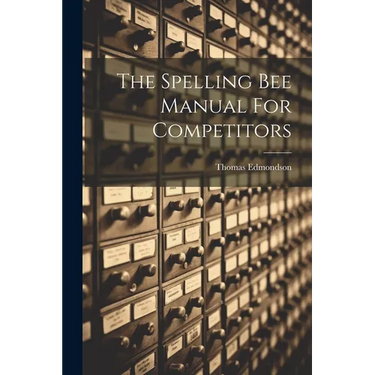The Spelling Bee Manual For Competitors