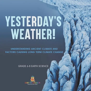 Yesterday's Weather! Understanding Ancient Climate and Factors Causing Long Term Climate Change Grade 6-8 Earth Science