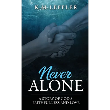 Never Alone: A Story of God's Faithfulness and Love