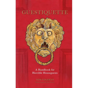 Guestiquette: A Handbook for Horrible Houseguests
