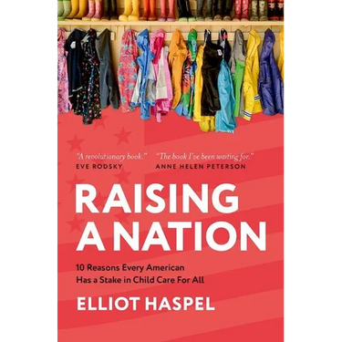 Raising a Nation: 10 Reasons Every American Has a Stake in Child Care for All
