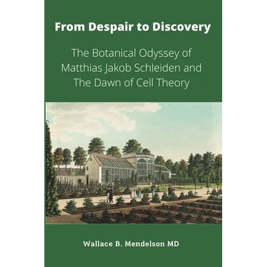 From Despair to Discovery: The Botanical Odyssey of Matthias Jakob Schleiden and the Dawn of Cell Theory
