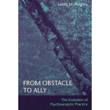From Obstacle to Ally: The Evolution of Psychoanalytic Practice