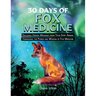 30 Days of Fox Medicine: Decoding Hidden Messages from Your Spirit Animal Harnessing the Power and Wisdom of Fox Medicine