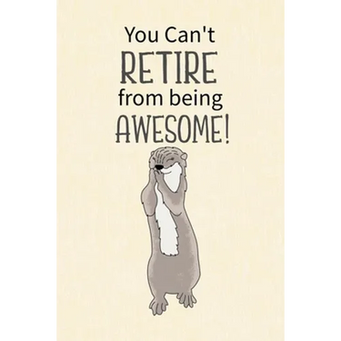 You Can't Retire from Being Awesome: Retirement Gift for Coworker, Gifts for Otter Lovers, Otter Notebook, Animals Notebook, Memory Notebook