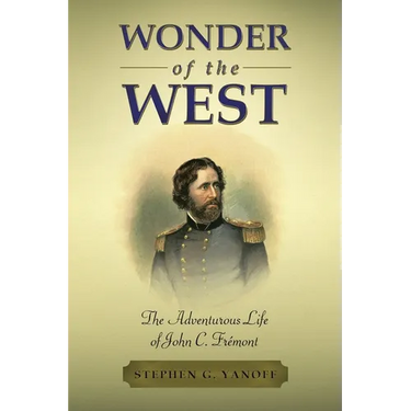 Wonder of the West: The Adventurous Life of John C. Frémont